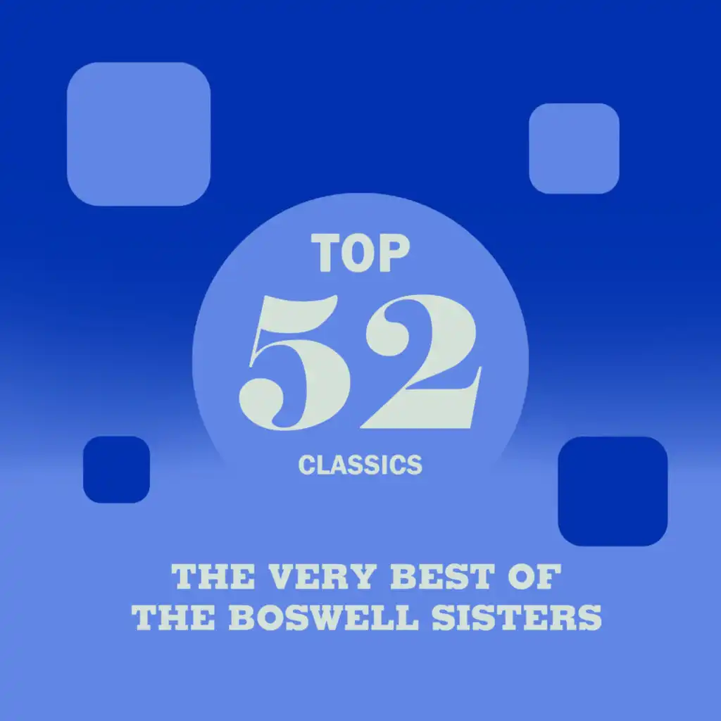 Top 52 Classics - The Very Best of The Boswell Sisters