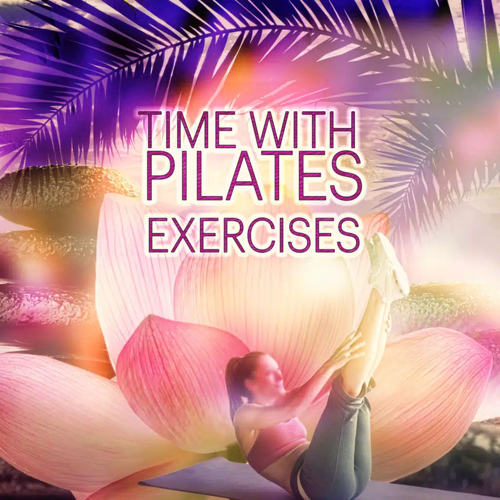 Time with Pilates Exercises – Relaxation Music, Pilates, Concentration Music, Exercise Songs