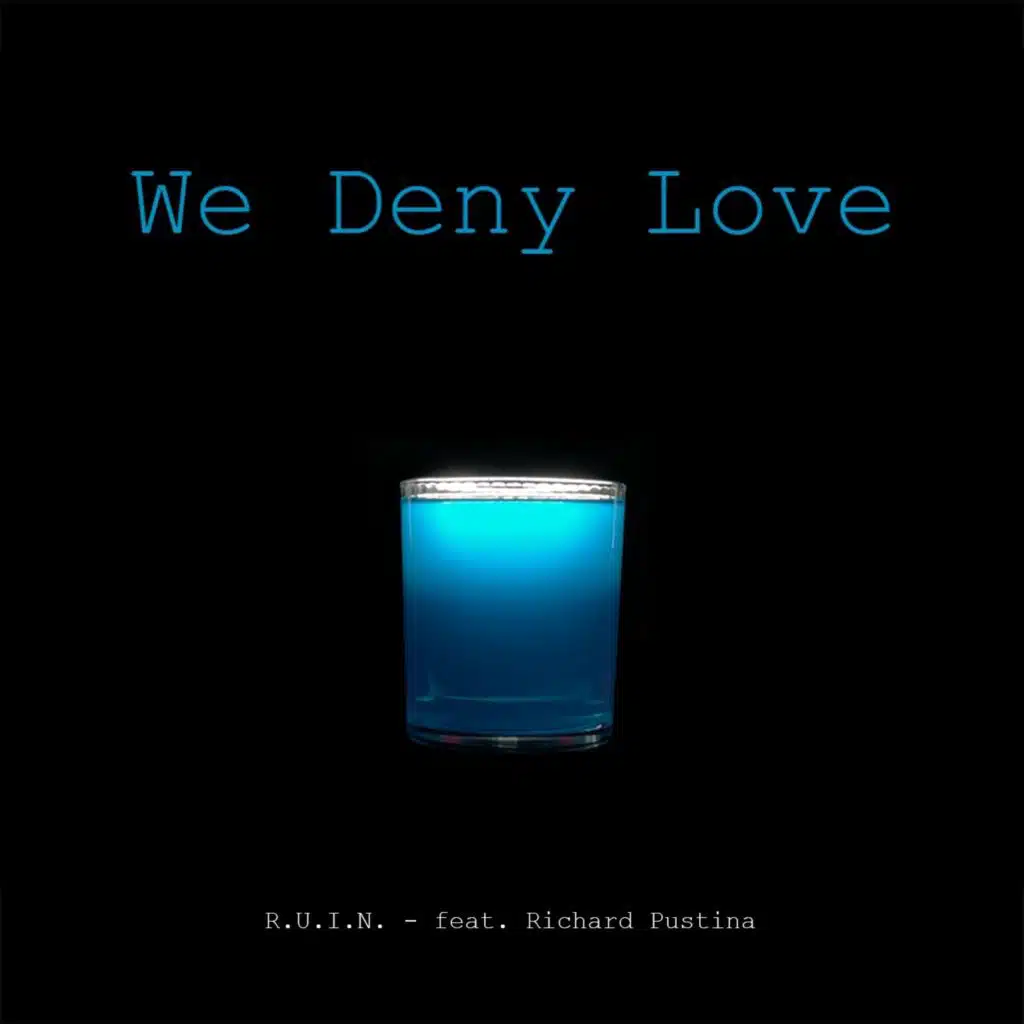 We Deny Love (feat. Richard Pustina)