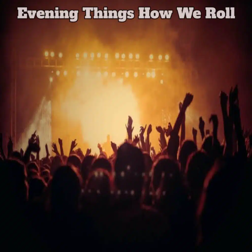 Evening Things How We Roll