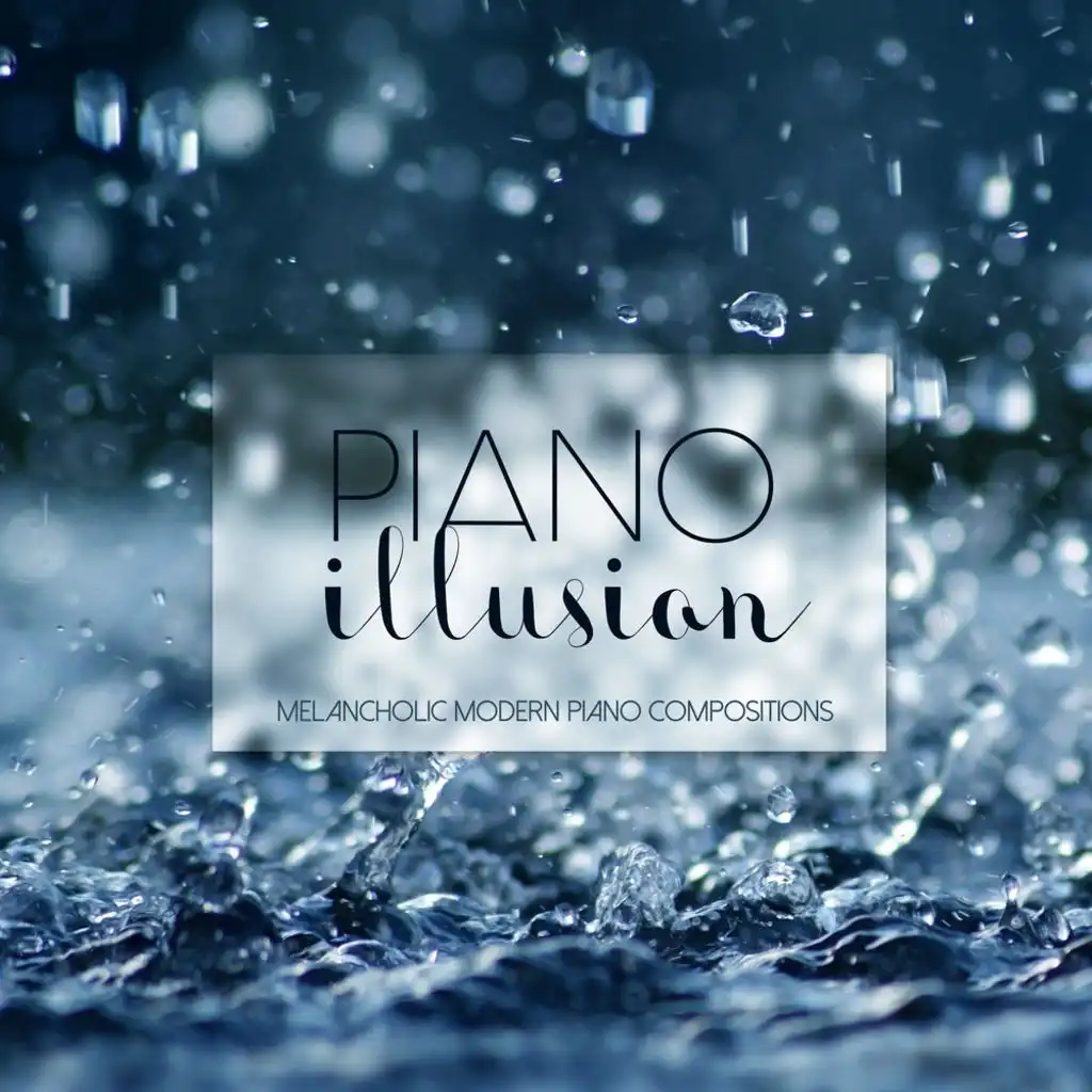 Piano Illusions (Melancholic Modern Piano Compositions)