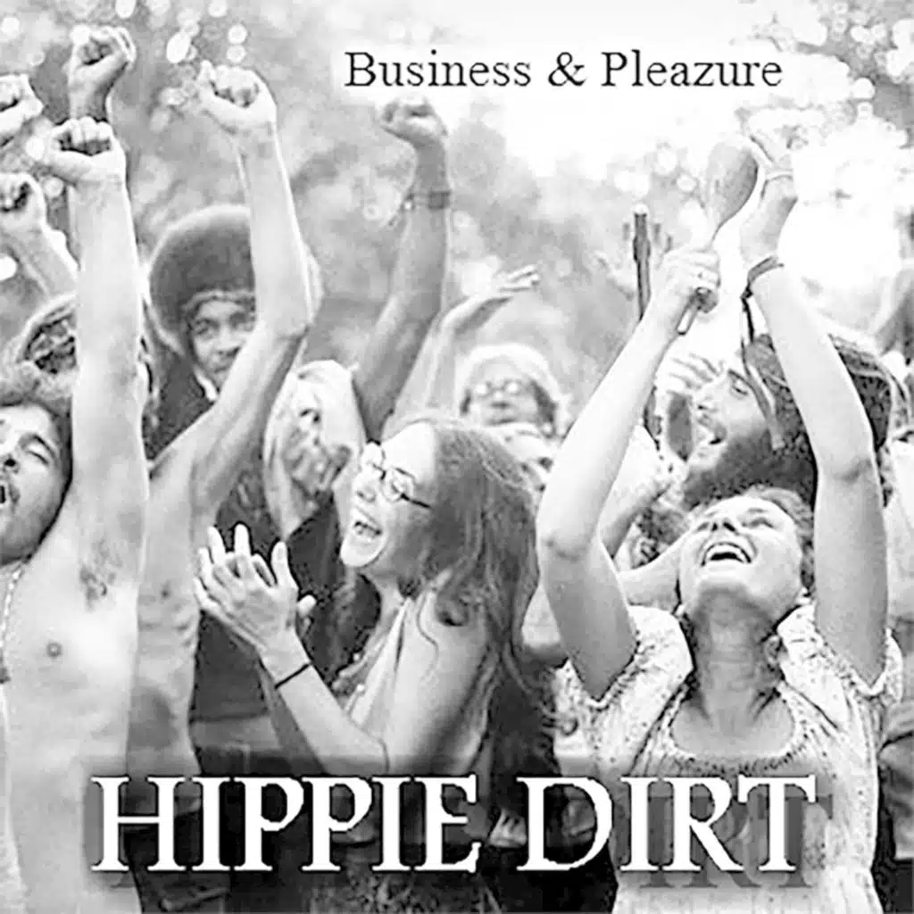 Hippie Dirt: Business & Pleazure