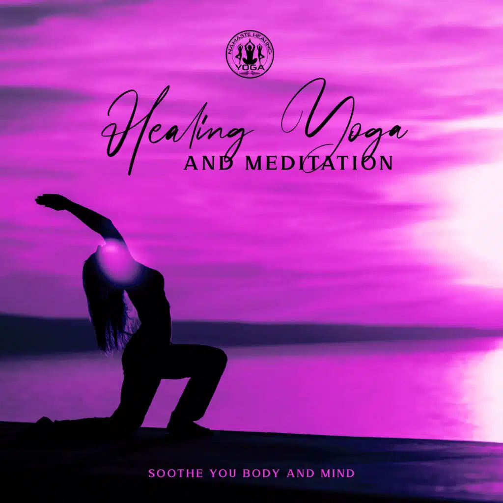 Healing Yoga and Meditation: Soothe You Body and Mind