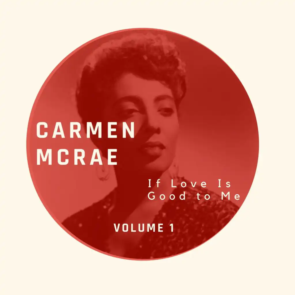 If Love Is Good to Me - Carmen McRae (Volume 1)
