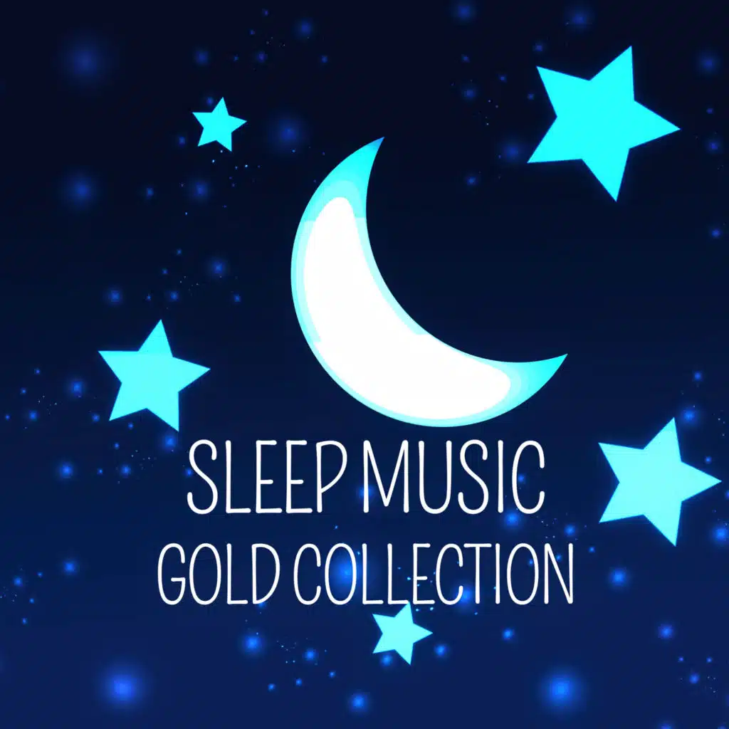 Sleep Music Gold Collection – New Age Music for Sleeping, Relaxation, Insomnia Cures, Sleep Training, Ultimate Dreams, Serendipity