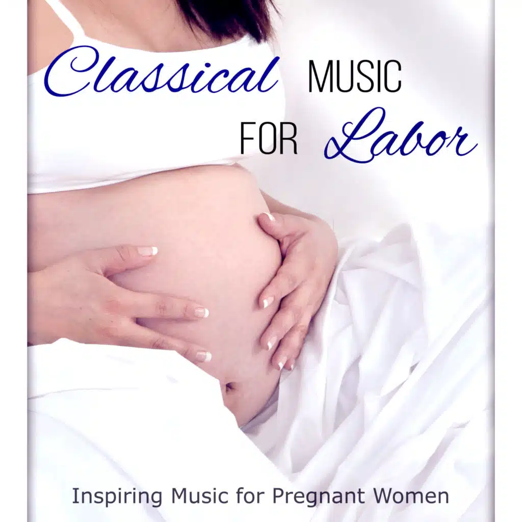Classical Music for Labor: Inspiring Music for Pregnant Women, Easy Listening Lounge, Pregnancy Relaxation Meditation Music, Delivery & Baby Sleep