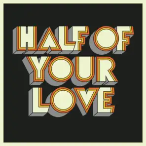 Half Of Your Love