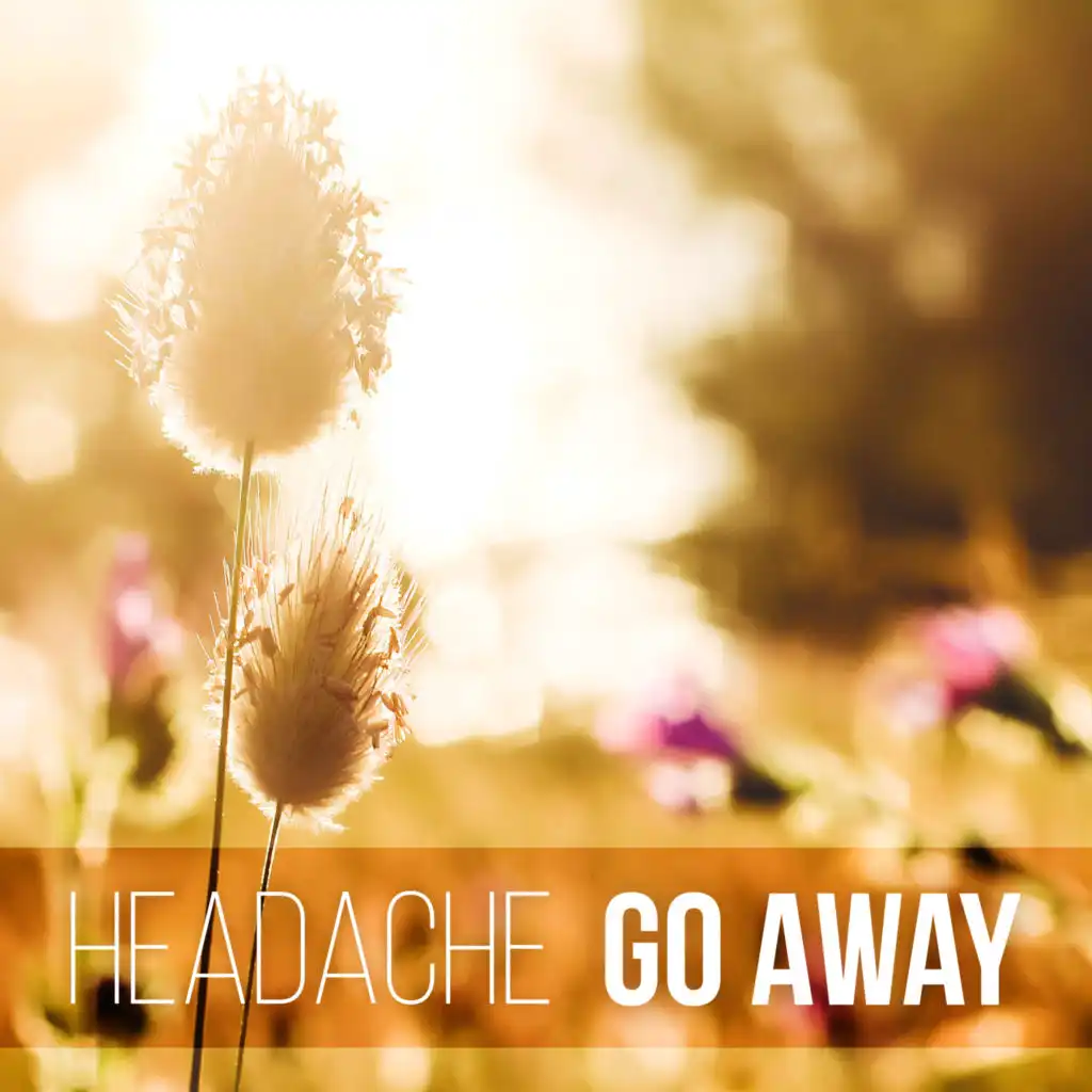 Headache Go Away – New Age Music to Stop Headache, Pain Killers, Migraine Treatment, Pain Relief, Relaxation Exercises, Massage, Serenity, Healing Power, Sleep Music, Fall Asleep