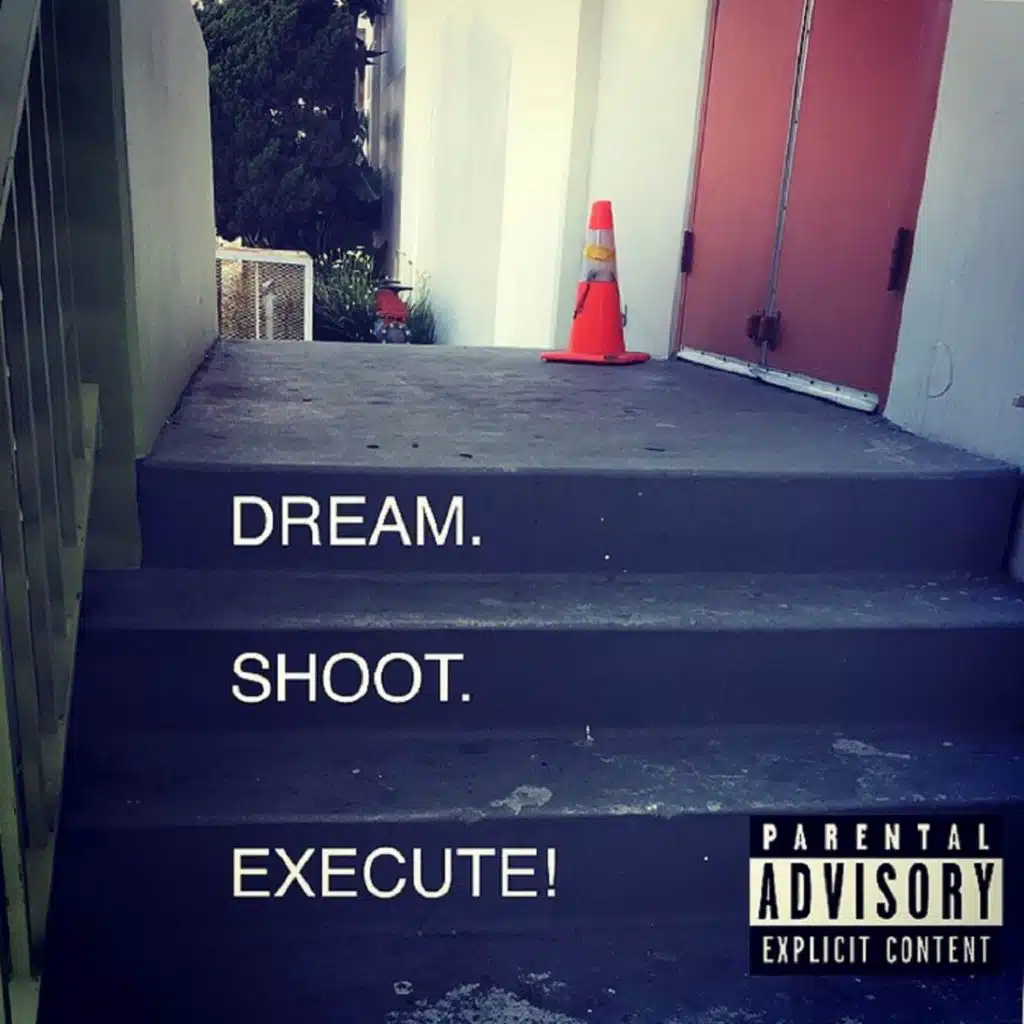 Dream. Shoot. Execute!
