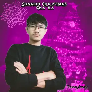 Songchi Christmas Cha.Na (feat. Dimseng Sangma)