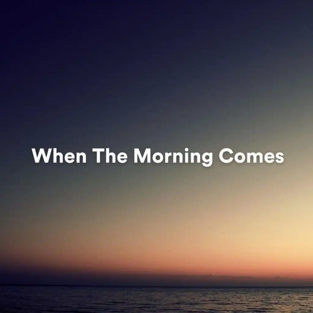 When the Morning Comes