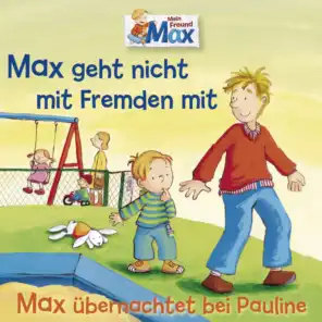 02: Max geht nicht mit Fremden mit / Max übernachtet bei Pauline