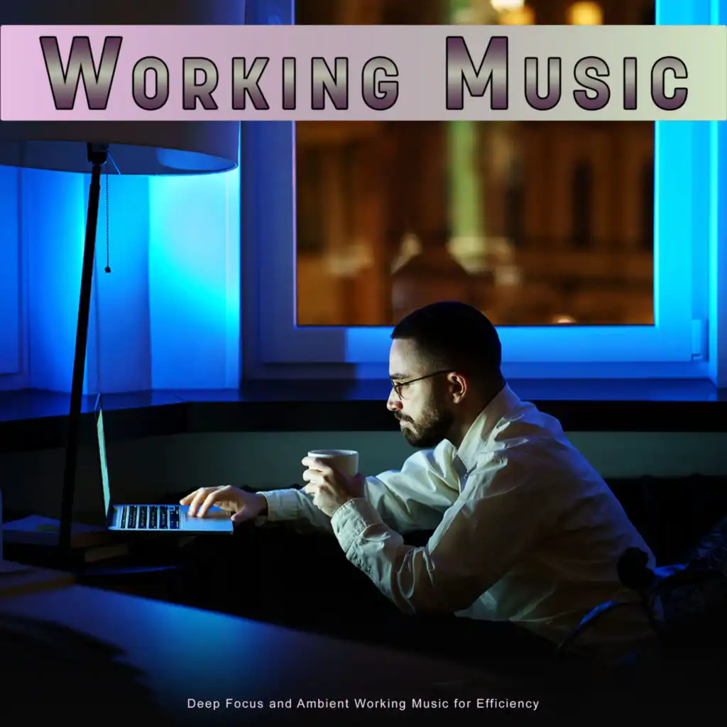 Working Music: Deep Focus and Ambient Working Music for Efficiency