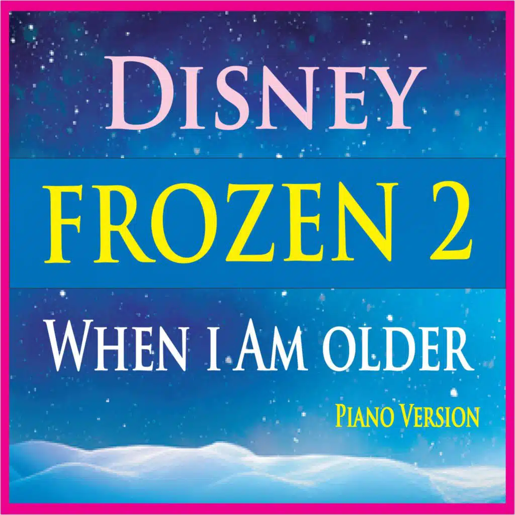 When I Am Older (From Disney's "Frozen 2") [Piano Version]