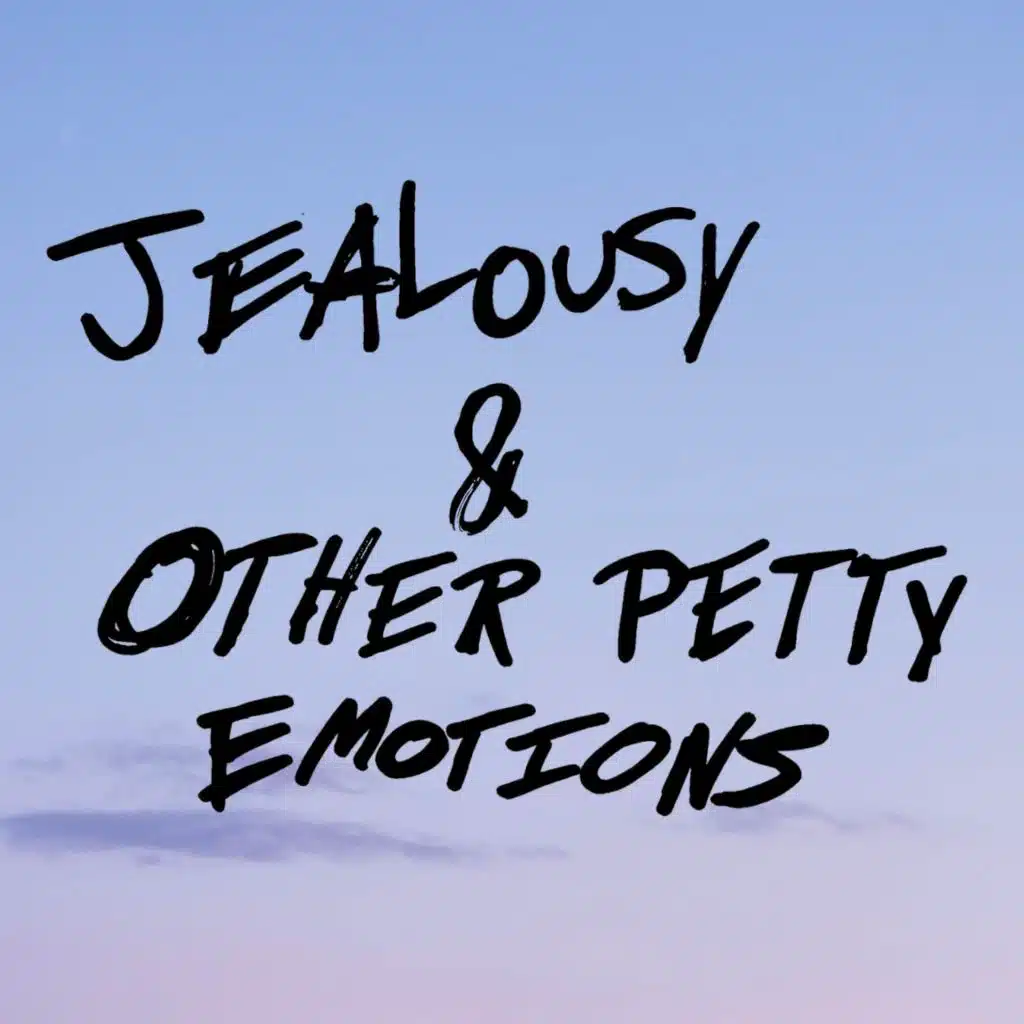 Jealousy & Other Petty Emotions