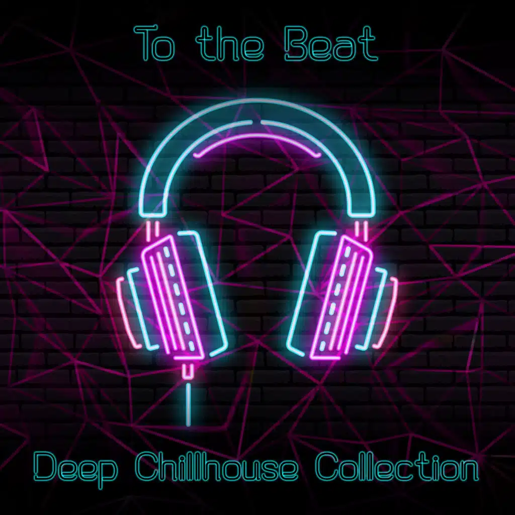 To the Beat: Deep Chillhouse Collection (Party, Relax, De-Stress)