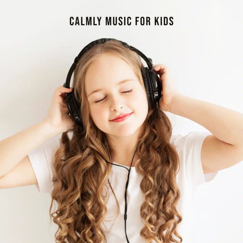 Calmly Music for Kids (Let Your Children Rest, Relaxation Mood, Soothing Tones, Little Doze)
