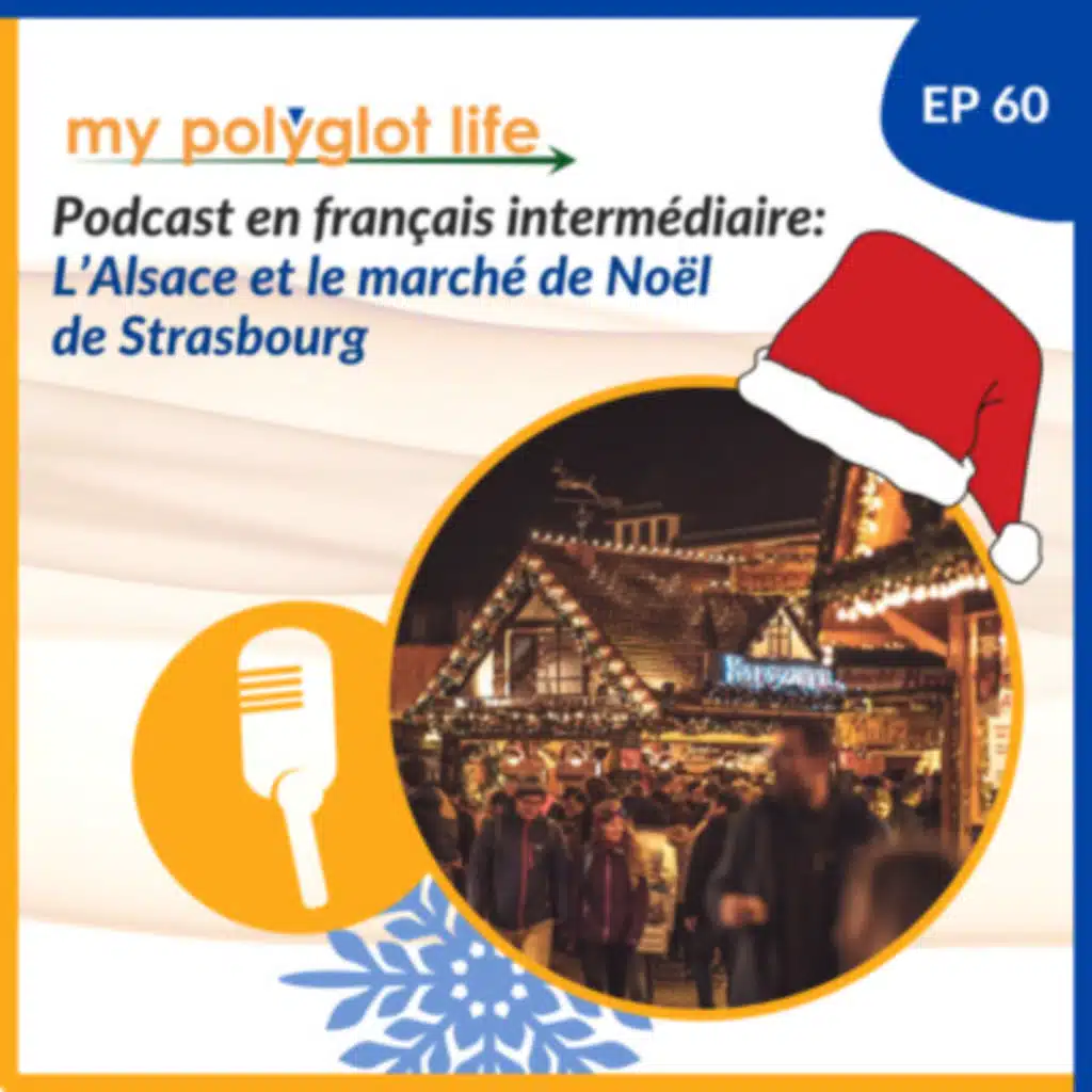 [Podcast en français intermédiaire] L’Alsace et le marché de Noël de Strasbourg | Intermdiate French Podcast: Alsace Christmas Markets