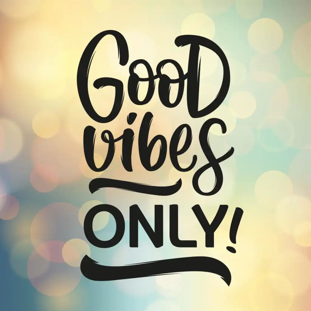 Good Vibes Only!