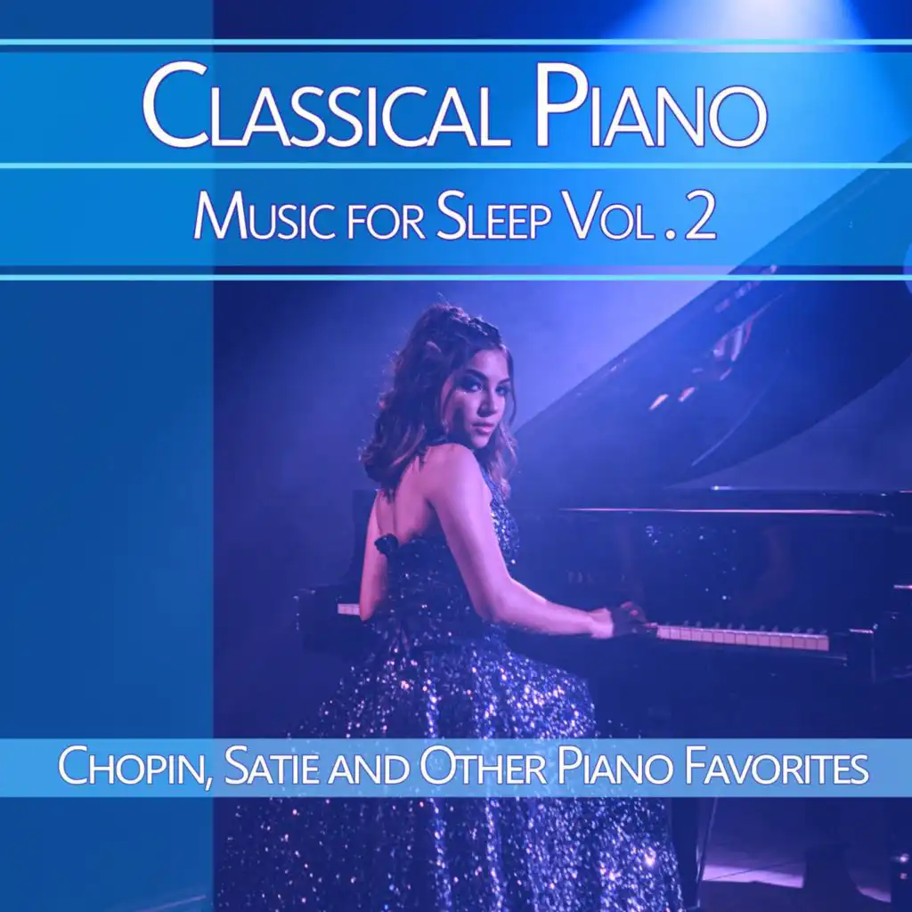 Classical Piano Music for Sleep, Vol. 2: Chopin, Satie and Other Piano Favorites