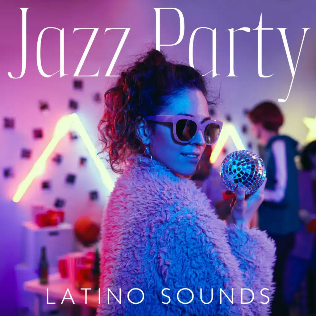 Jazz Party (Latino Sounds, Party with You All Night, Carnival Under the Stars, Cheerful Mood)