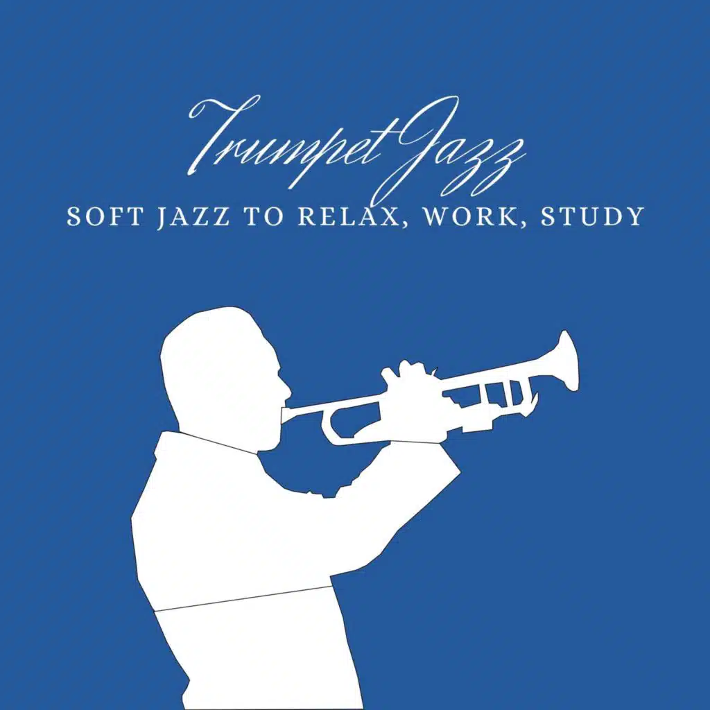Trumpet Jazz - Soft Jazz to Relax, Work, Study