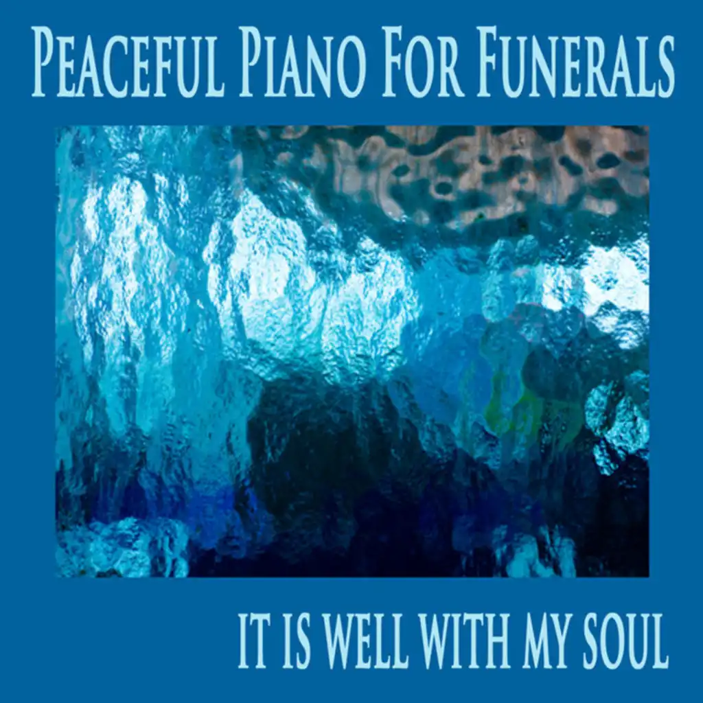 Peaceful Piano for Funerals: It Is Well with My Soul