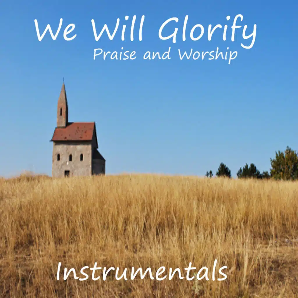 We Will Glorify: Praise and Worship Instrumentals