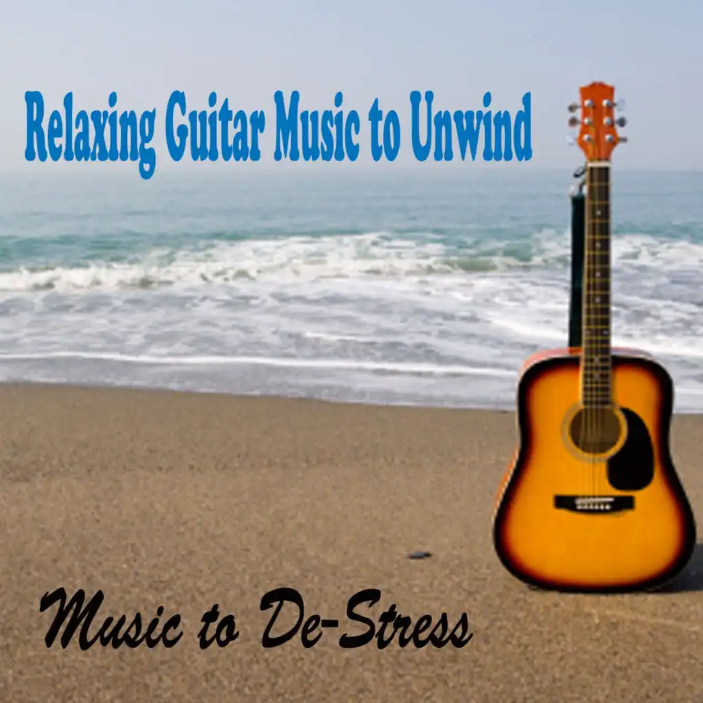 Relaxing Guitar Music to Unwind: Relaxing Music to De-Stress