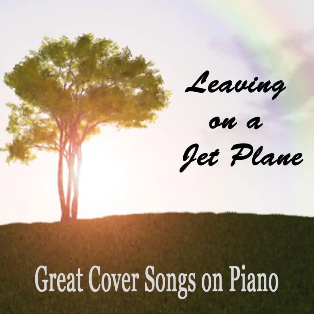Leaving on a Jet Plane: Great Cover Songs on Piano