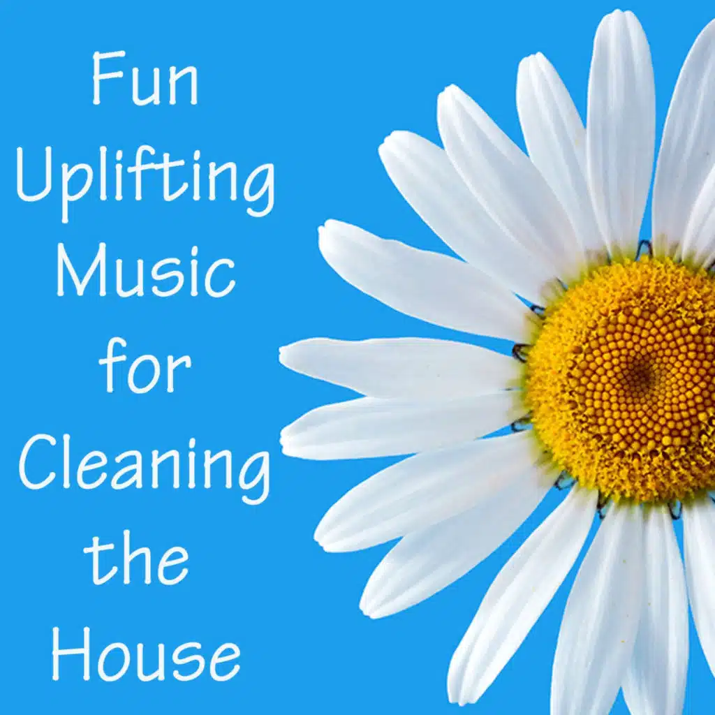 Fun Uplifting Music for Cleaning the House