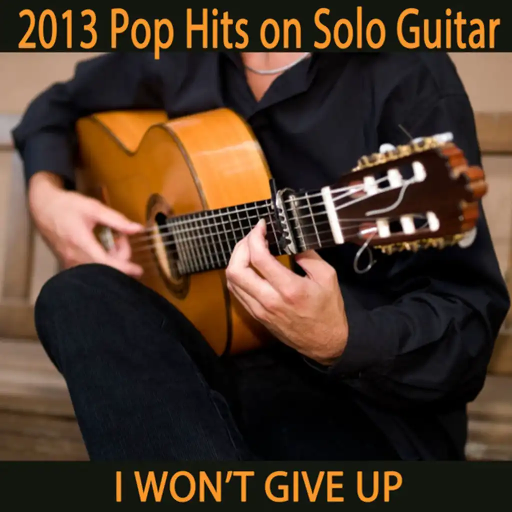 2013 Pop Hits on Solo Guitar: I Won't Give Up