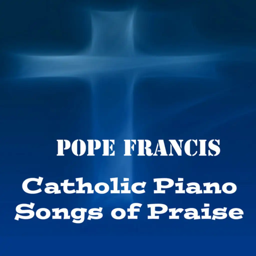 Pope Francis: Catholic Piano Songs of Praise