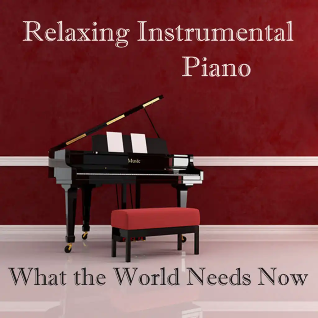 Relaxing Instrumental Piano: What the World Needs Now