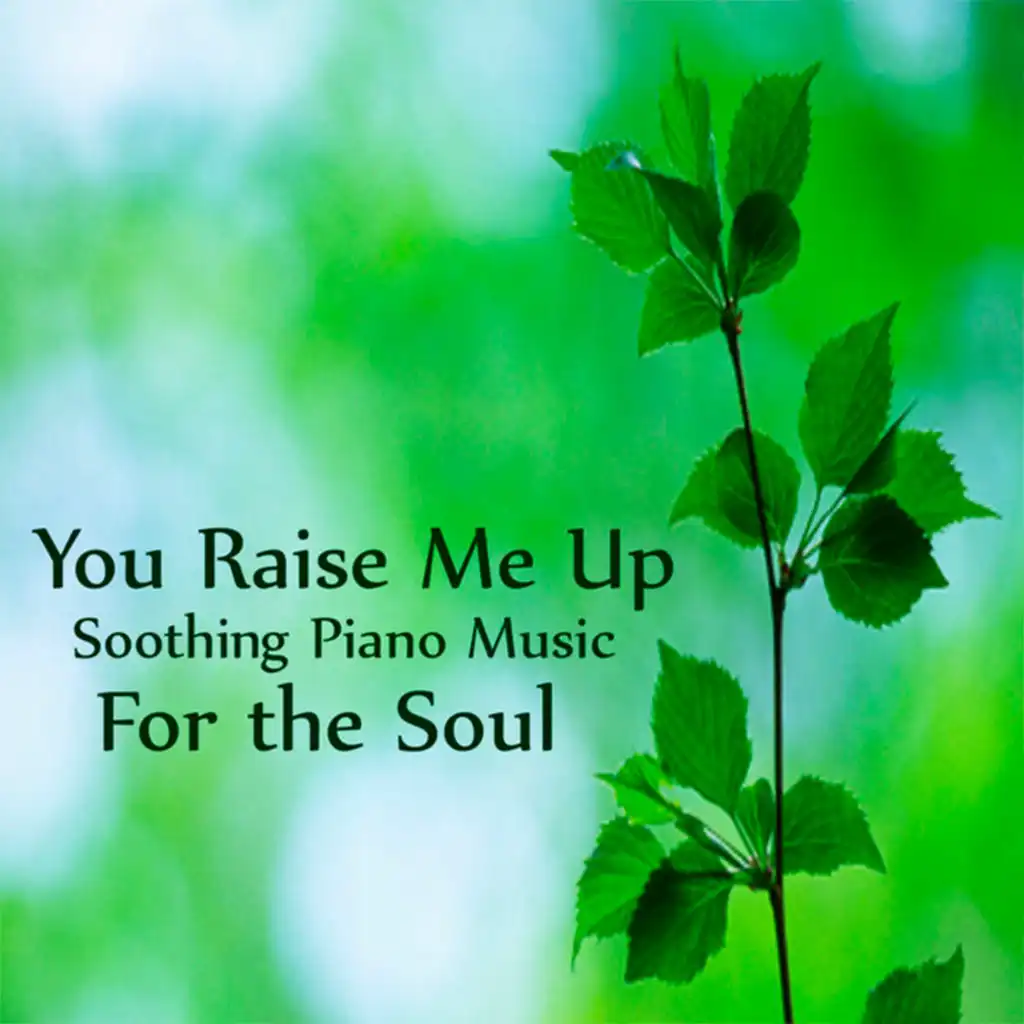 Soothing Piano Music for the Soul: You Raise Me Up