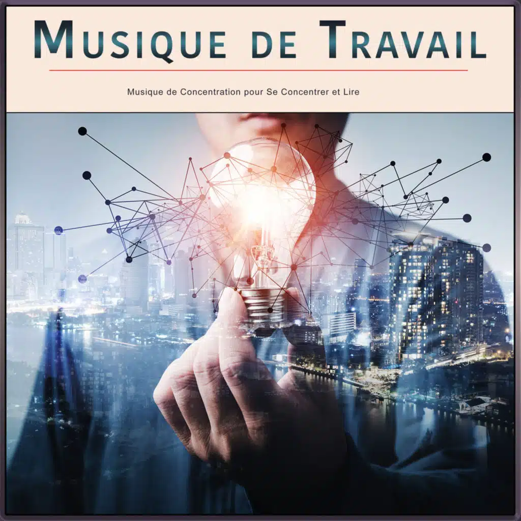 Musique de Travail : Musique de Concentration pour Se Concentrer et Lire