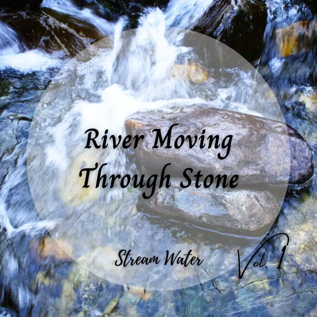 Stream Water: River Moving Through Stone Vol. 1