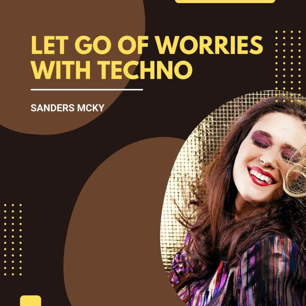 Let Go Of Worries With Techno