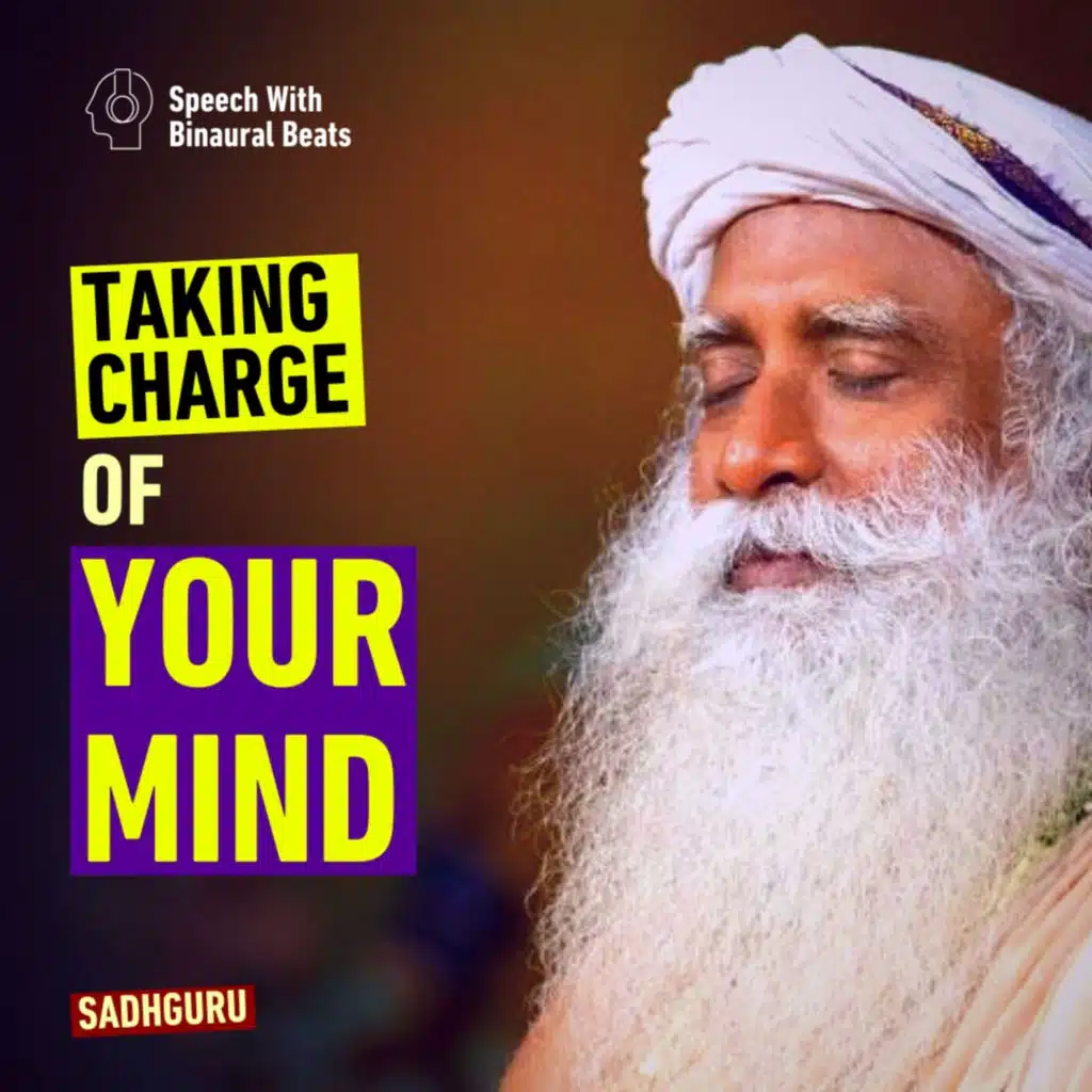 Taking Charge of Your Mind | Sadhguru