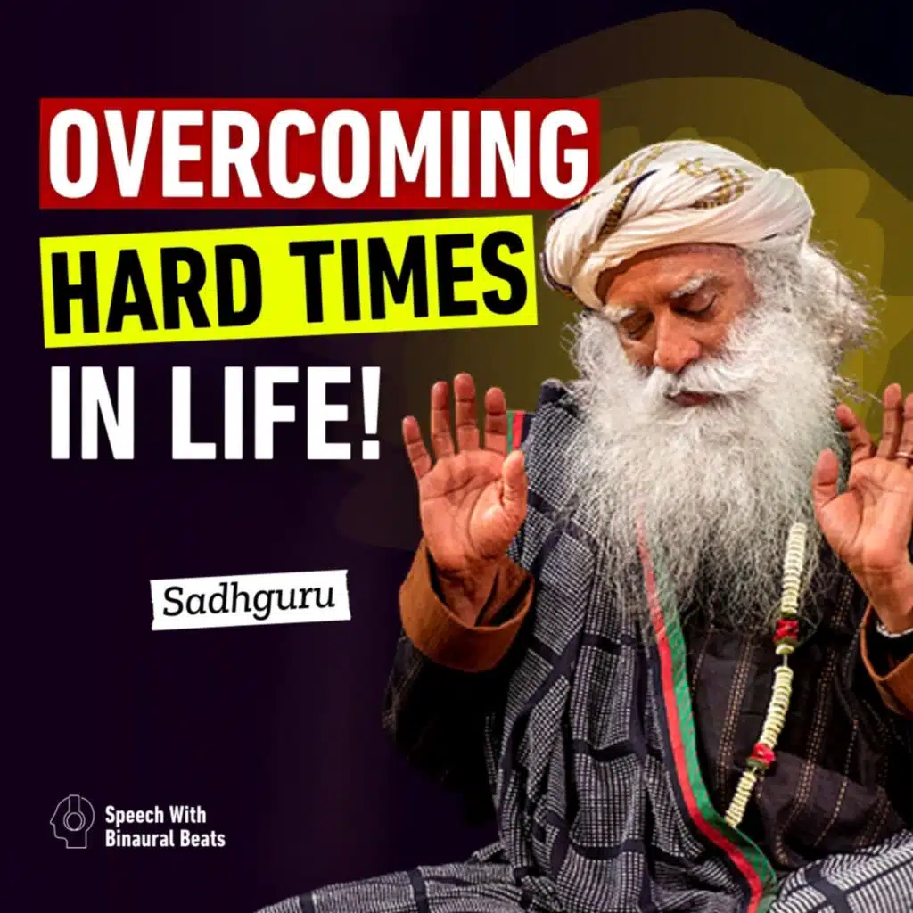 Overcoming Hard Times in Life | Sadhguru
