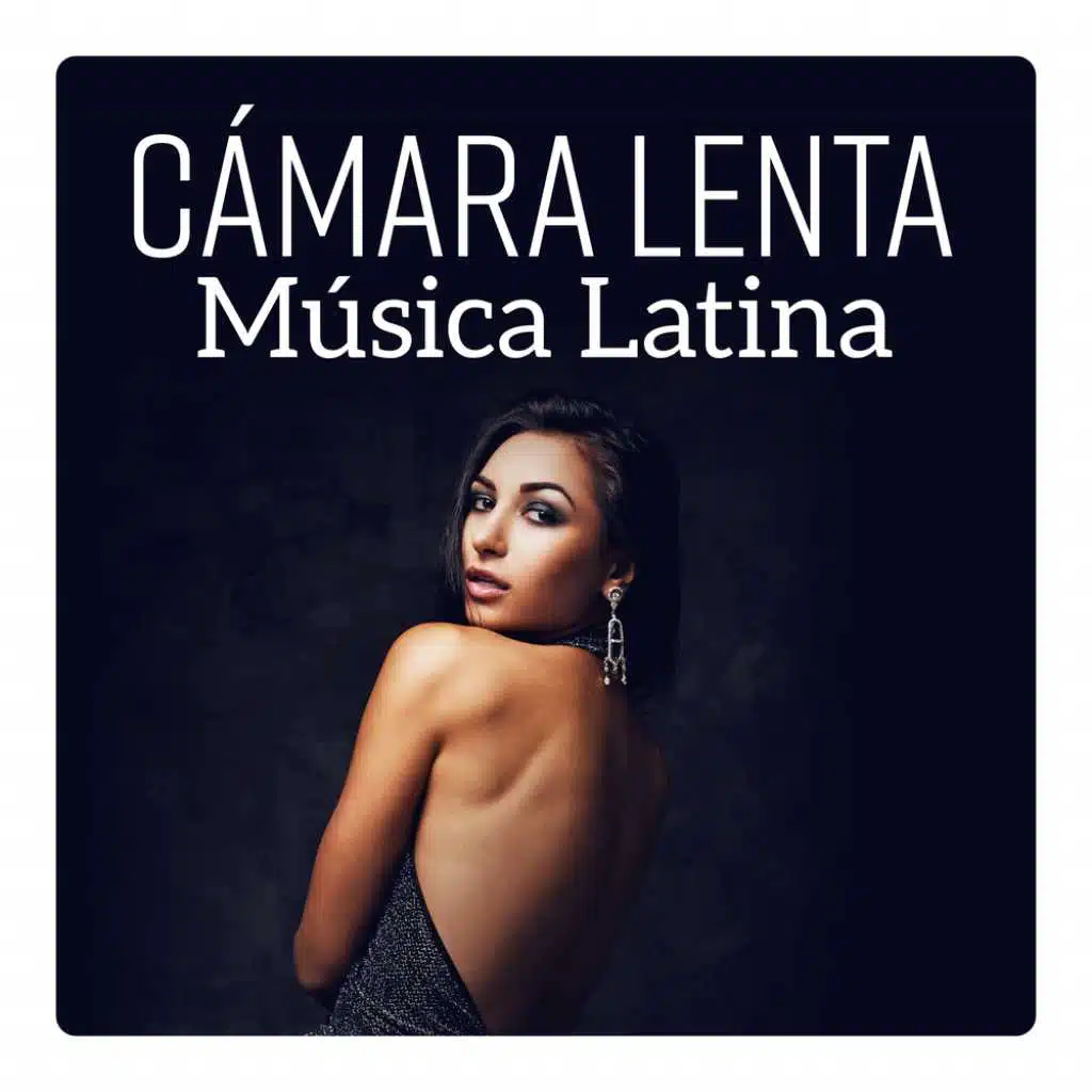 Cámara Lenta - Música Latina, Tiempo de Relajación, Noche Romántica, Hot Latino