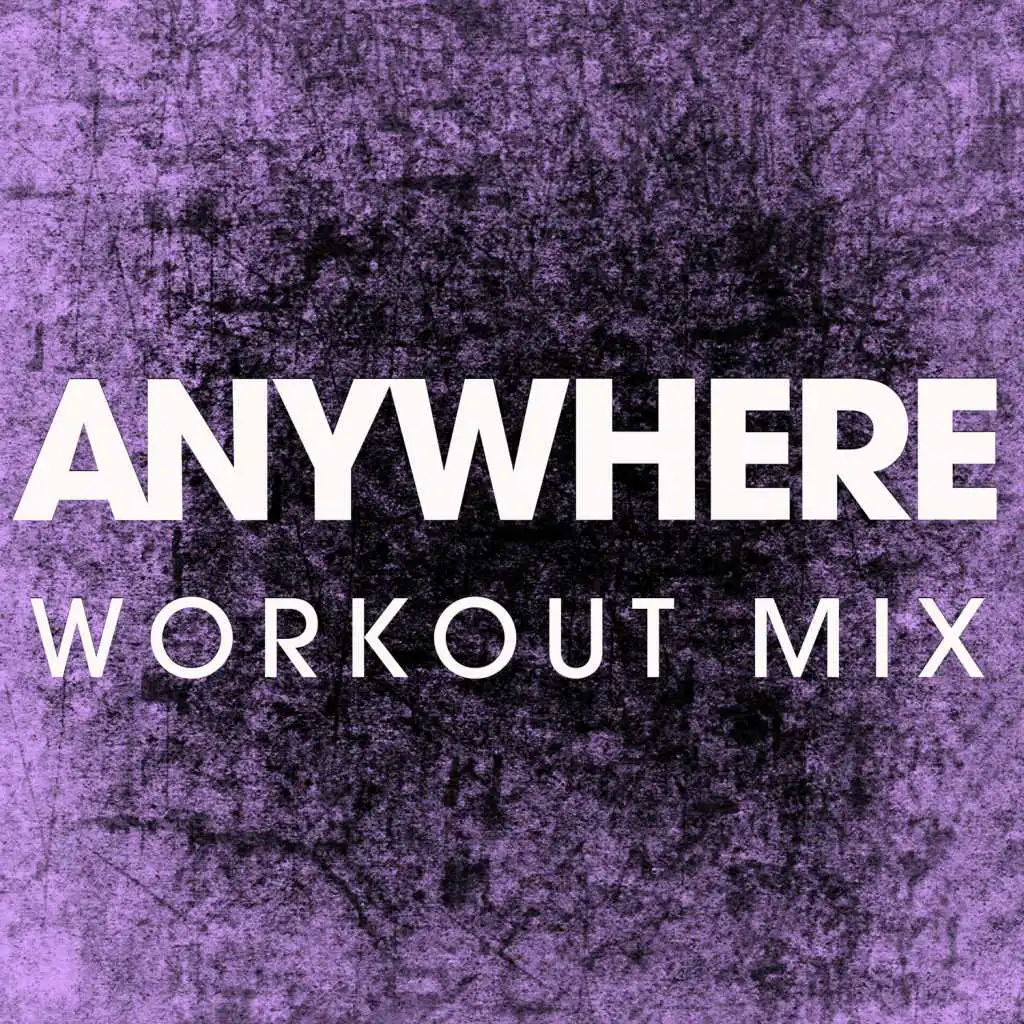 Anywhere (Workout Remix)