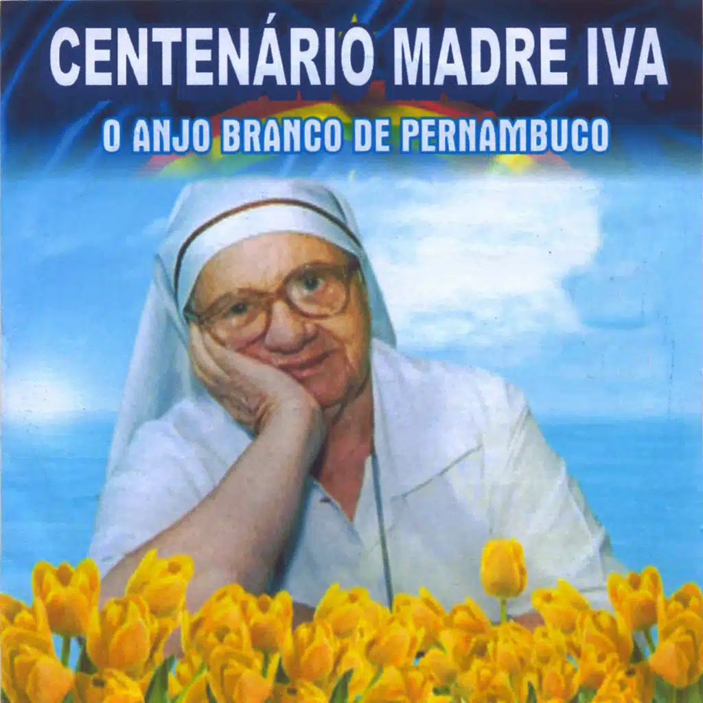 Centenário Madre Iva: O Anjo Branco De Pernambuco