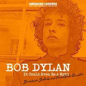 Bob Dylan It Could Even Be A Myth Live Broadcasts