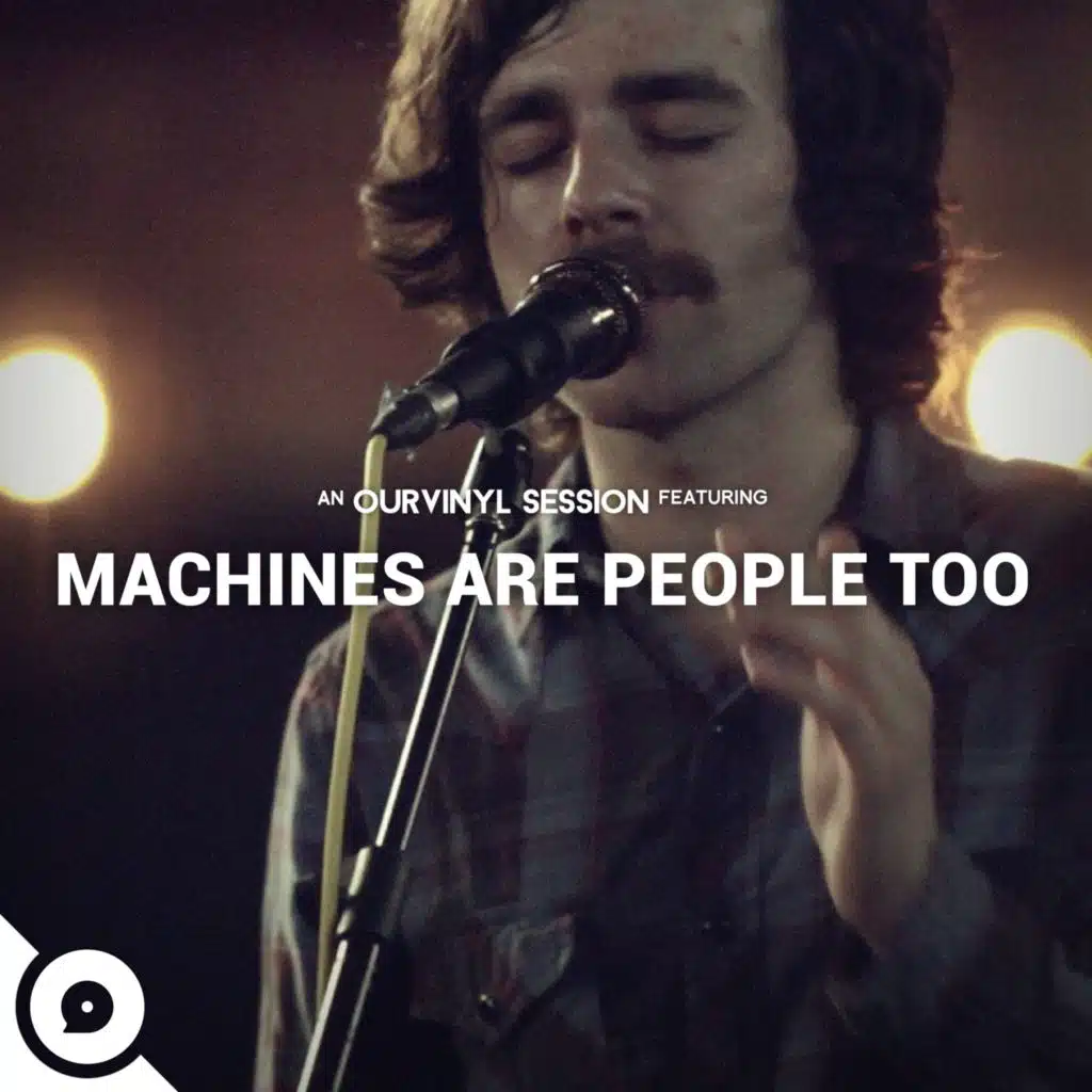 Machines Are People Too | OurVinyl Sessions