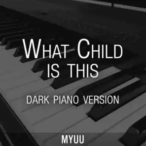 What Child Is This (Dark Piano Version)