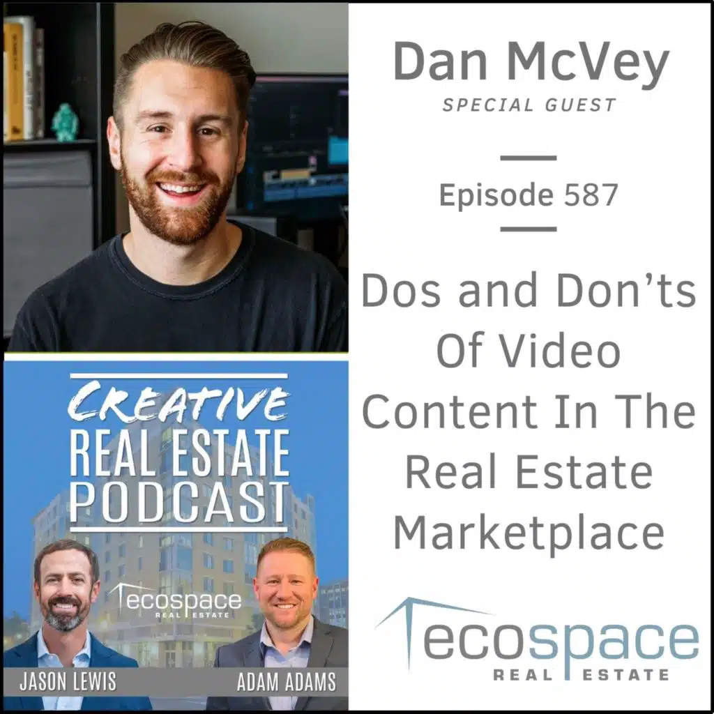587 - Dos and Don'ts Of Video Content In The Real Estate Marketplace - Dan McVey