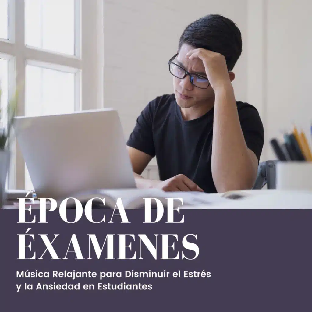 Época de Éxamenes: Música Relajante para Disminuir el Estrés y la Ansiedad en Estudiantes