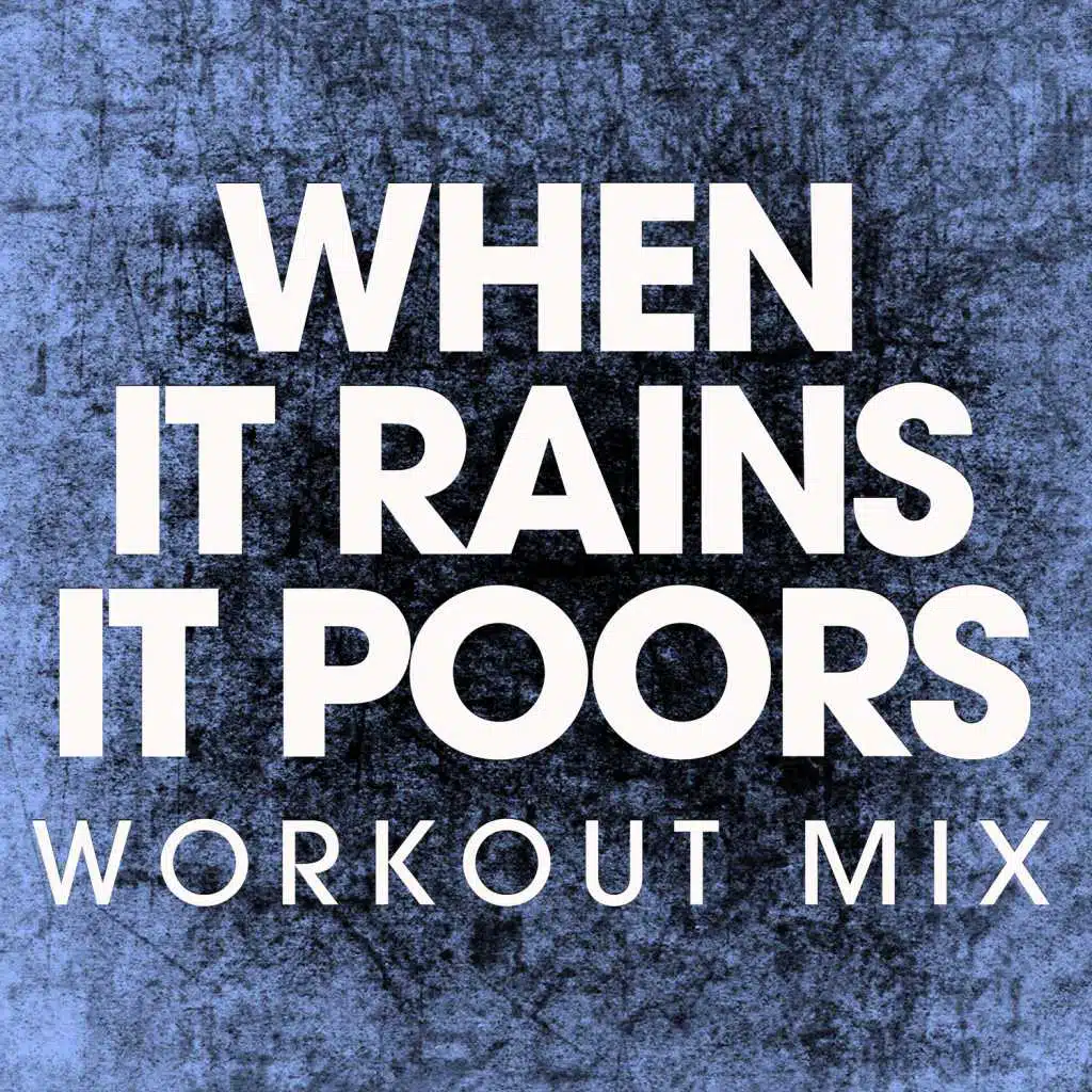 When It Rains It Pours (Workout Remix)