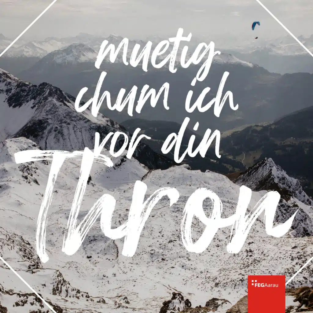 Muetig chum ich vor din Thron